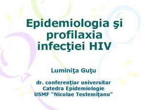 Epidemiologia i profilaxia infeciei HIV Luminia Guu dr