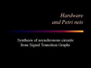 Hardware and Petri nets Synthesis of asynchronous circuits