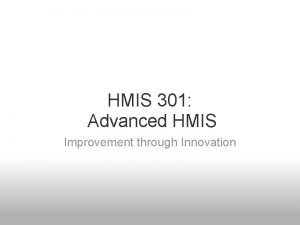HMIS 301 Advanced HMIS Improvement through Innovation Agenda