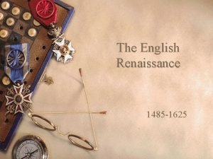 The English Renaissance 1485 1625 The Coming of