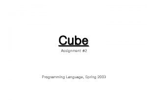 Cube Assignment 2 Programming Language Spring 2003 Cube