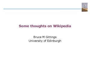 Some thoughts on Wikipedia Bruce M Gittings University