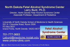 North Dakota Fetal Alcohol Syndrome Center Larry Burd