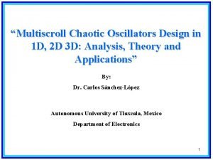 Multiscroll Chaotic Oscillators Design in 1 D 2