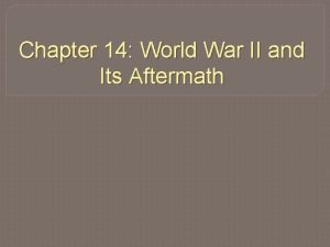 Chapter 14 World War II and Its Aftermath