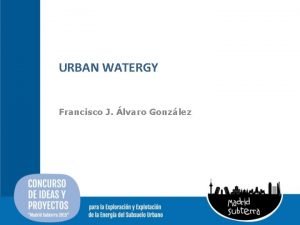 URBAN WATERGY Francisco J lvaro Gonzlez Energa hidroelctrica