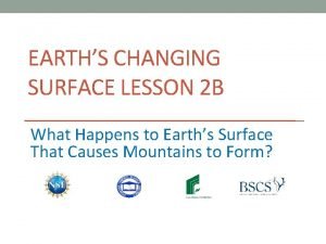 EARTHS CHANGING SURFACE LESSON 2 B What Happens