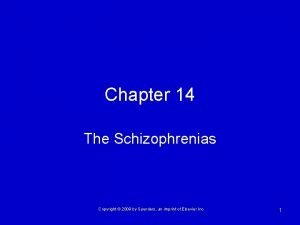 Chapter 14 The Schizophrenias Copyright 2009 by Saunders