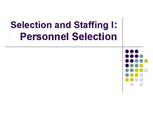 Selection and Staffing I Personnel Selection Learning objectives