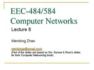 EEC484584 Computer Networks Lecture 8 Wenbing Zhao wenbingzgmail