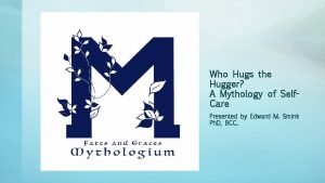 Who Hugs the Hugger A Mythology of Self