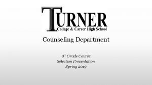 Counseling Department 8 th Grade Course Selection Presentation