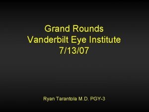 Grand Rounds Vanderbilt Eye Institute 71307 Ryan Tarantola