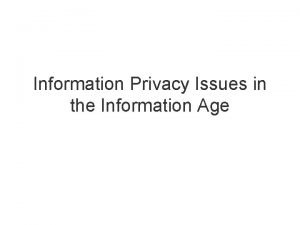 Information Privacy Issues in the Information Age Information
