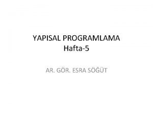 YAPISAL PROGRAMLAMA Hafta5 AR GR ESRA ST indekiler