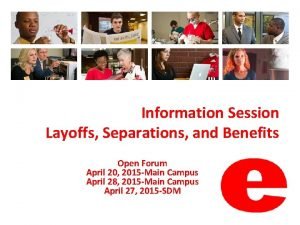 Information Session Layoffs Separations and Benefits Open Forum