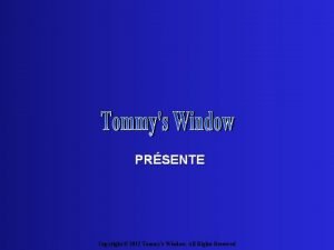 PRSENTE Copyright 2012 Tommys Window All Rights Reserved