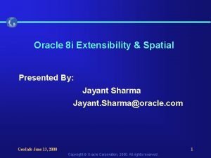 Oracle 8 i Extensibility Spatial Presented By Jayant