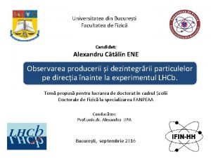 Universitatea din Bucureti Facultatea de Fizic Candidat Alexandru