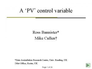 A PV control variable Ross Bannister Mike Cullen