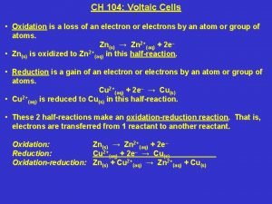 CH 104 Voltaic Cells Oxidation is a loss