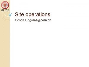 Site operations Costin Grigorascern ch Outline Central services