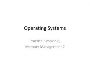 Operating Systems Practical Session 8 Memory Management 2