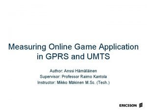 Measuring Online Game Application in GPRS and UMTS