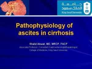 Pathophysiology of ascites in cirrhosis Khalid Alswat MD