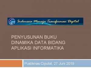 PENYUSUNAN BUKU DINAMIKA DATA BIDANG APLIKASI INFORMATIKA Pustiknas