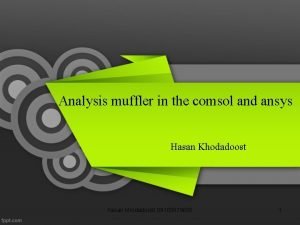 Analysis muffler in the comsol and ansys Hasan