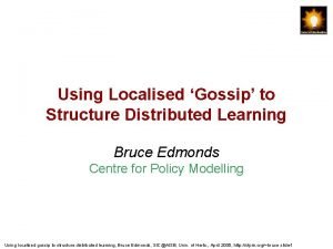 Using Localised Gossip to Structure Distributed Learning Bruce