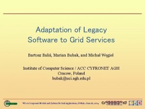 Adaptation of Legacy Software to Grid Services Bartosz