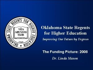 Oklahoma State Regents for Higher Education Improving Our