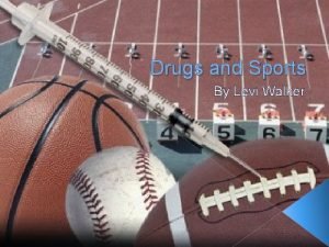 Drugs and Sports By Levi Walker Introduction Drugs