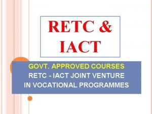 RETC IACT GOVT APPROVED COURSES RETC IACT JOINT