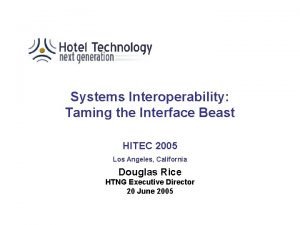 Systems Interoperability Taming the Interface Beast HITEC 2005
