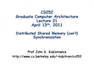 CS 252 Graduate Computer Architecture Lecture 21 April