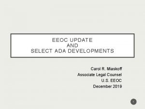 EEOC UPDATE AND SELECT ADA DEVELOPMENTS Carol R