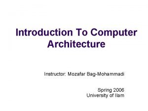 Introduction To Computer Architecture Instructor Mozafar BagMohammadi Spring