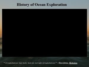 History of Ocean Exploration Circumstances rule men men