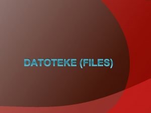 DATOTEKE FILES Datoteka predstavlja imenovani deo memorije na