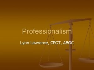 Professionalism Lynn Lawrence CPOT ABOC Congrats Para of