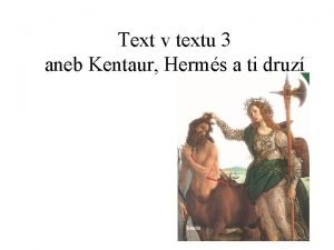 Text v textu 3 aneb Kentaur Herms a