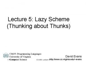 Lecture 5 Lazy Scheme Thunking about Thunks CS