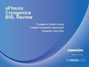 s Phenix Cryogenics BNL Review Cryogenics System Group