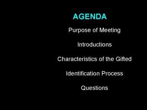 AGENDA Purpose of Meeting Introductions Characteristics of the