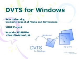 DVTS for Windows Keio University Graduate School of