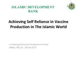 ISLAMIC DEVELOPMENT BANK Achieving Self Reliance in Vaccine