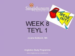 Anglistics Study Programme WEEK 8 TEYL 1 Jovana
